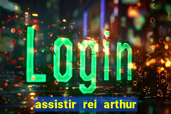 assistir rei arthur (2004 mega filmes)